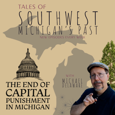 S5 E12 - The End of Capital Punishment in Michigan