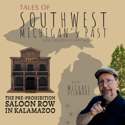 S5 E19 - The Pre-Prohibition Saloon Row in Kalamazoo