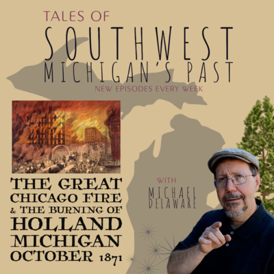 S5 E28 - The Great Chicago Fire & the Burning of Holland Michigan 1871
