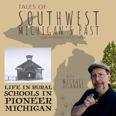 S5 E30 - Life in Rural Schools in Pioneer Michigan