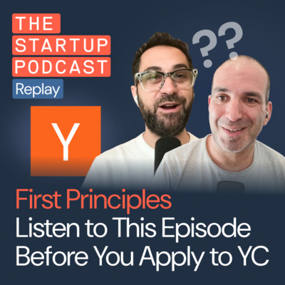 First Principles: Listen to This Before You Apply to YC by The Startup