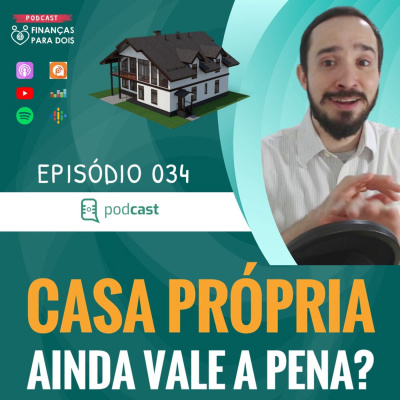 EP034: CASA PRÓPRIA 🏡 - Como planejar para sair do aluguel com segurança