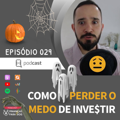 EP029: Como Perder o Medo de Investir - 7 Passos Simples Para Multiplicar Seu Dinheiro