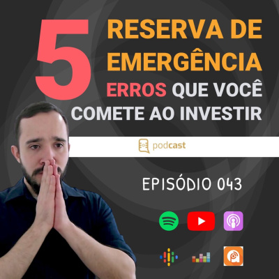 EP043: RESERVA DE EMERGÊNCIA 🚨 - 5 ERROS QUE TODO INICIANTE COMETE (descubra o melhor investimento)