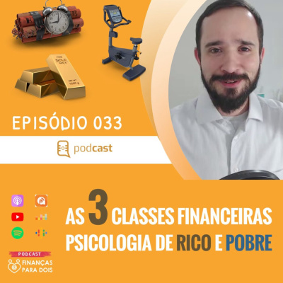 EP033: PSICOLOGIA DA POBREZA E DA RIQUEZA: AS 3 CLASSES FINANCEIRAS