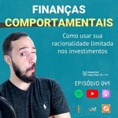 EP049: FINANÇAS COMPORTAMENTAIS - Como as suas EMOÇÕES influenciam e atrapalham os seus investimentos