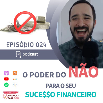 EP024: O Poder do NÃO para o seu Sucesso Financeiro