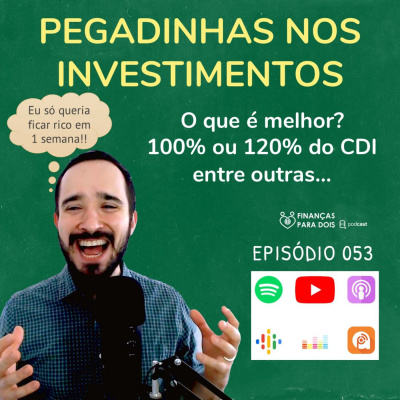 EP053: PEGADINHAS DOS INVESTIMENTOS - 100% ou 120% do CDI? Entre outras propagandas milagrosas