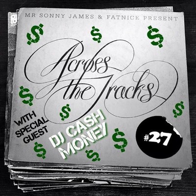 Across The Tracks Ep. 27 ft. DJ Cash Money
