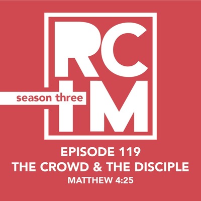 Episode 119 - The Crowd And The Disciple