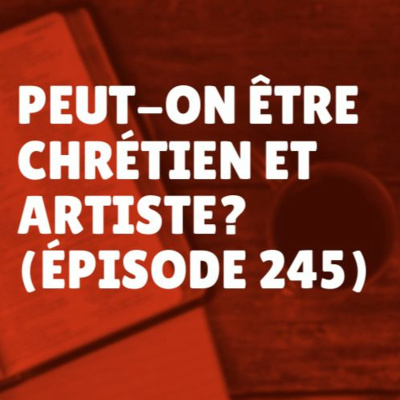 Peut-on être chrétien et artiste? (Épisode 245) episode artwork