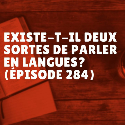 Existe-t-il deux sortes de parler en langues? (Épisode 284) episode artwork