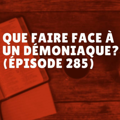 Que faire face à un démoniaque? (Épisode 285) episode artwork