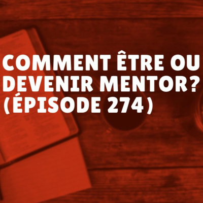 Comment être ou devenir mentor? (Épisode 274)