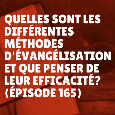 Quelles sont les différentes méthodes d'évangélisation et que penser de leur efficacité? (Épisode 165) episode artwork