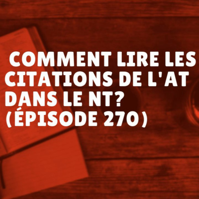 Comment lire les citations de l'AT dans le NT? (Épisode 270) episode artwork
