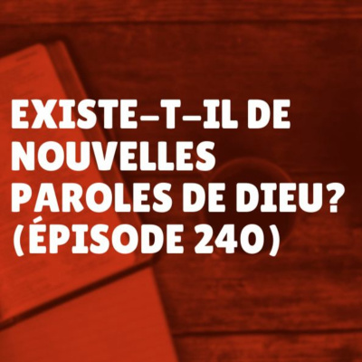 Existe-t-il de nouvelles paroles de Dieu? (Épisode 240) episode artwork
