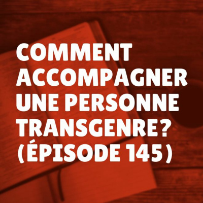 Comment accompagner une personne transgenre? (Épisode 145) episode artwork