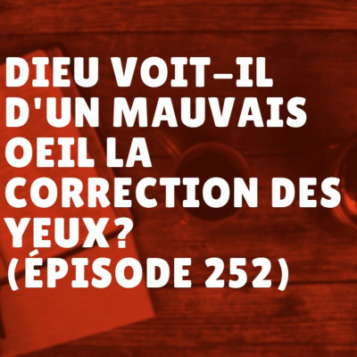 Dieu voit-il d'un mauvais oeil la correction des yeux? (Épisode 252) episode artwork
