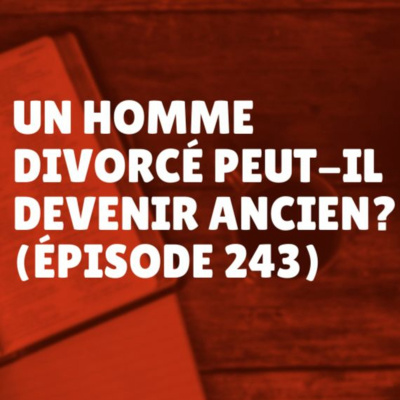 Un homme divorcé peut-il devenir ancien? (Épisode 243) episode artwork