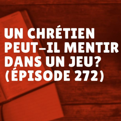 Un chrétien peut-il mentir dans un jeu? (Épisode 272) episode artwork