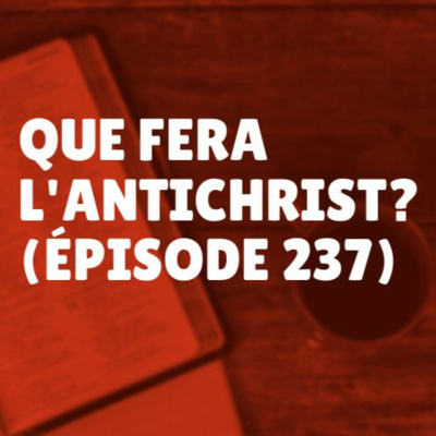 Que fera l'antichrist? (Épisode 237)