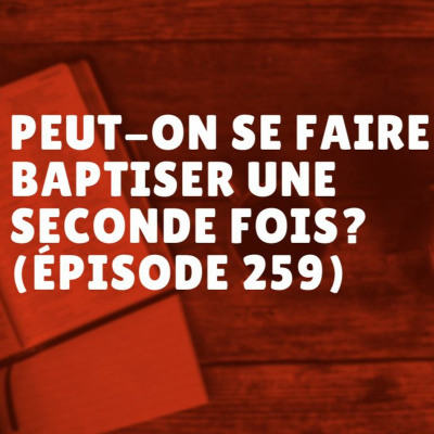 Peut-on se faire baptiser une seconde fois? (Épisode 259) episode artwork