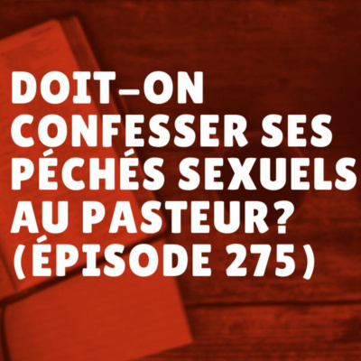 Doit-on confesser ses péchés sexuels au pasteur? (Épisode 275) episode artwork