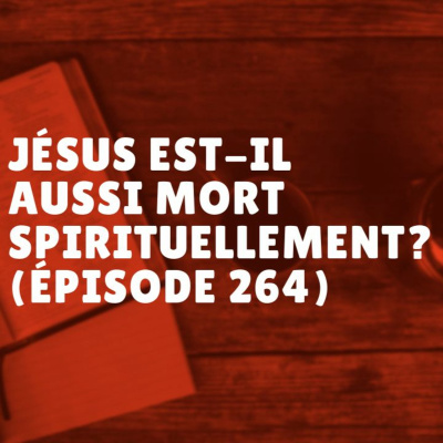 Jésus est-il aussi mort spirituellement? (Épisode 264) episode artwork