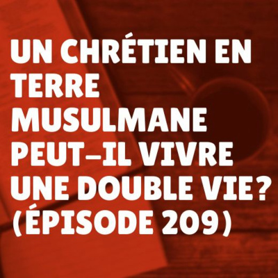 Un chrétien en terre musulmane peut-il vivre une double vie? (Épisode 209) episode artwork