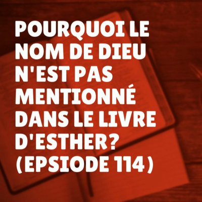Pourquoi le nom de Dieu n'est pas mentionné dans le livre d'Esther? (Épisode 114) episode artwork