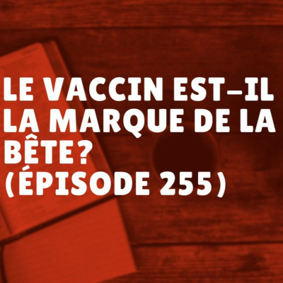 Le vaccin est-il la marque de la bête? (Épisode 255) episode artwork