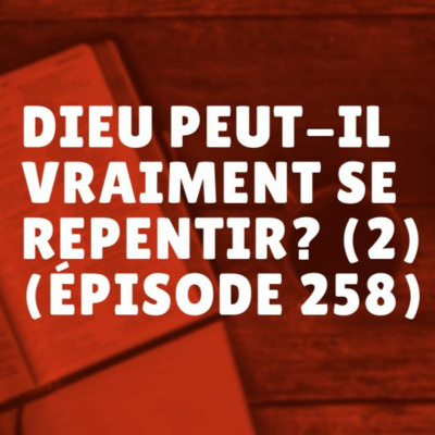 Dieu peut-il vraiment se repentir? (2) (Épisode 258) episode artwork