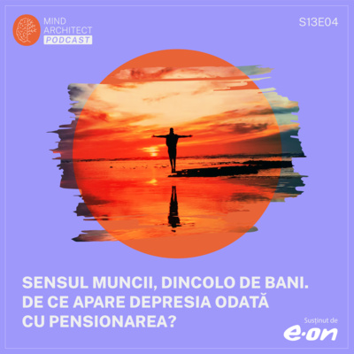 Cum găsim sens în muncă și în viață în lipsa unui sens dat (S13E04)