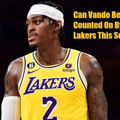 Lakers Snack Pack- Can The Lakers Count On Jarred Vanderbilt This Season?