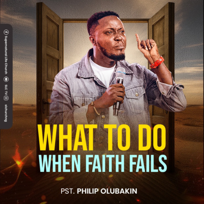 What to do When Faith Fails- Pastor Philip Olubakin