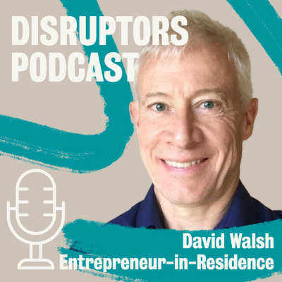 Ep. 19 Disruptors: What the Idea Factory judging panel is looking for | Entrepreneur-in-Residence