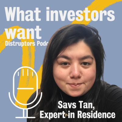 Ep3. Disruptors - Savs Tan: What investors want