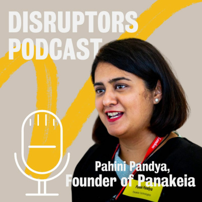 Ep.6 Disruptors - Pahini Pandya: The journey from innovator to leader