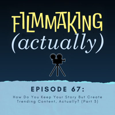 Episode 67: How Do You Keep Your Story, But Create Trending Content, Actually? (Part 3)