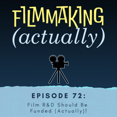 Episode 72: Film R&D Should Be Funded (Actually)!