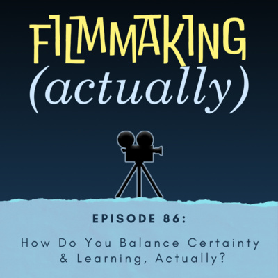 Episode 86: How Do You Balance Certainty & Learning, Actually??