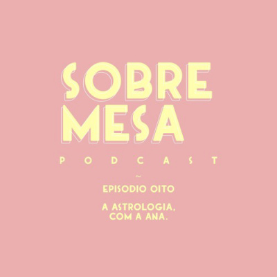 Ep. #08 — A astrologia, com a Ana.