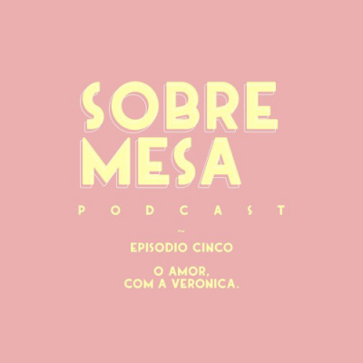 Ep. #05 — O Amor, com a Verónica.