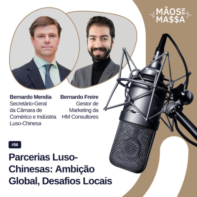 #56 - Parcerias Luso-Chinesas: Ambição Global, Desafios Locais