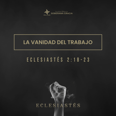La vanidad del trabajo (Eclesiastés 2:18-23) | Pr. Jacobis Aldana