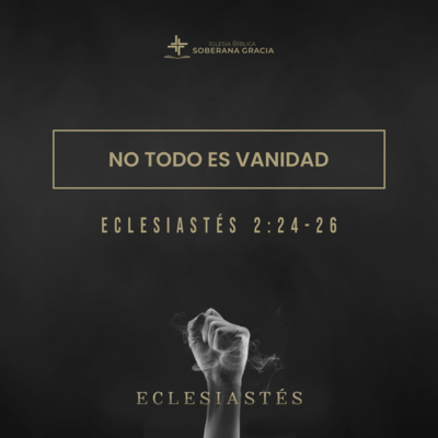 No todo es vanidad (Eclesiastés 2:24-26) Pr. Jacobis Aldana