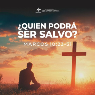 ¿Quién podrá ser salvo? (Marcos 10:23-31) Ronald De la Cruz