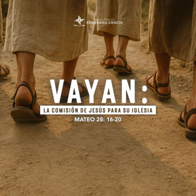 Vayan: La comisión de Jesús para Su Iglesia (Mateo 28: 16-20) | Adrián Jaimes