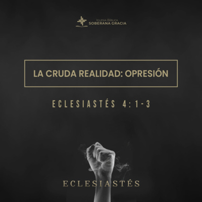 La cruda realidad: Opresión (Eclesiastés 4:1-3) Pr. Jacobis Aldana